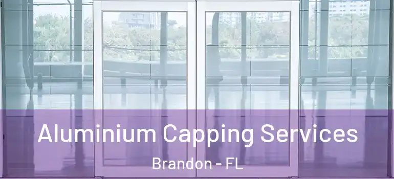  Aluminium Capping Services Brandon - FL