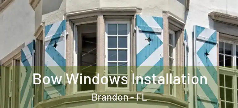 Bow Windows Installation Brandon - FL