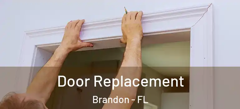  Door Replacement Brandon - FL