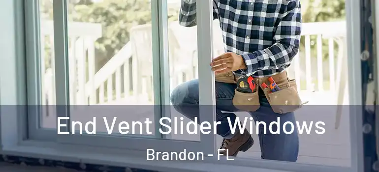  End Vent Slider Windows Brandon - FL