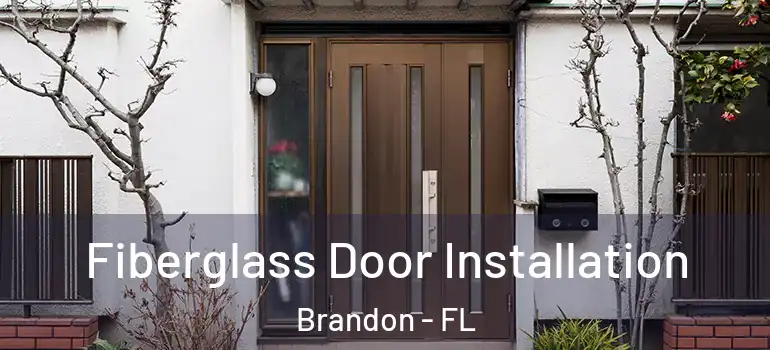  Fiberglass Door Installation Brandon - FL