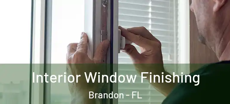  Interior Window Finishing Brandon - FL