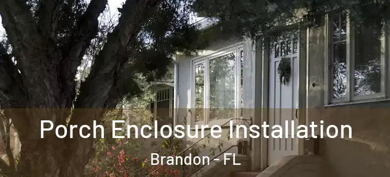  Porch Enclosure Installation Brandon - FL