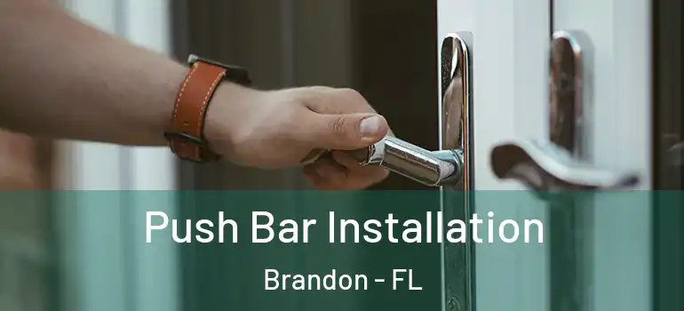  Push Bar Installation Brandon - FL