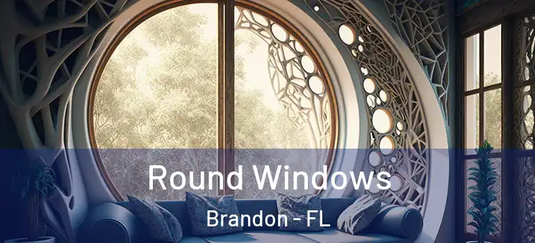  Round Windows Brandon - FL