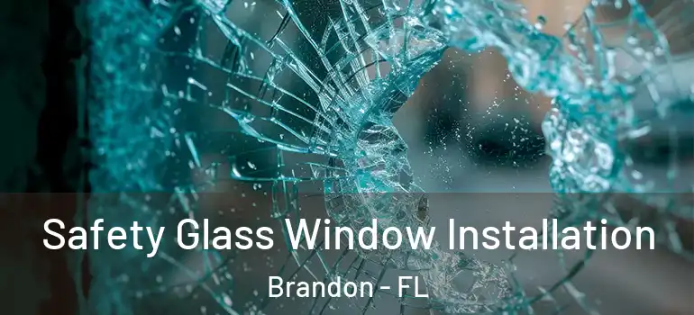  Safety Glass Window Installation Brandon - FL