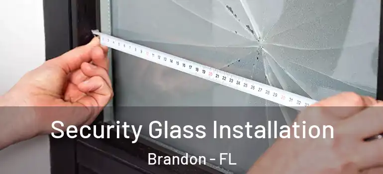  Security Glass Installation Brandon - FL