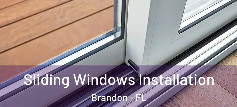  Sliding Windows Installation Brandon - FL