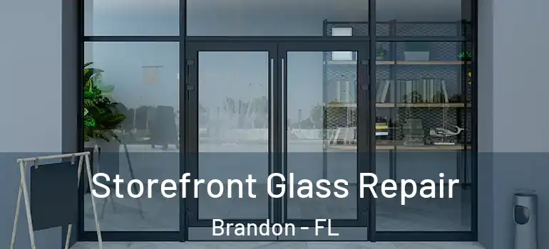  Storefront Glass Repair Brandon - FL