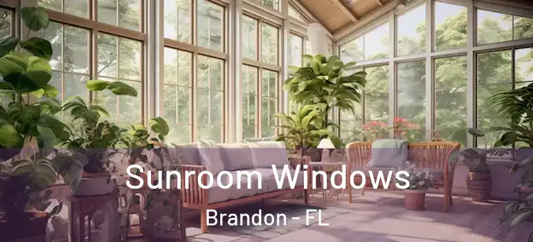  Sunroom Windows Brandon - FL