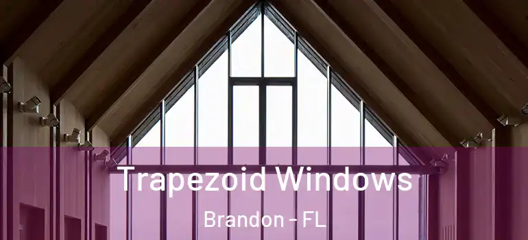  Trapezoid Windows Brandon - FL