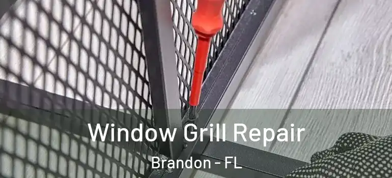  Window Grill Repair Brandon - FL