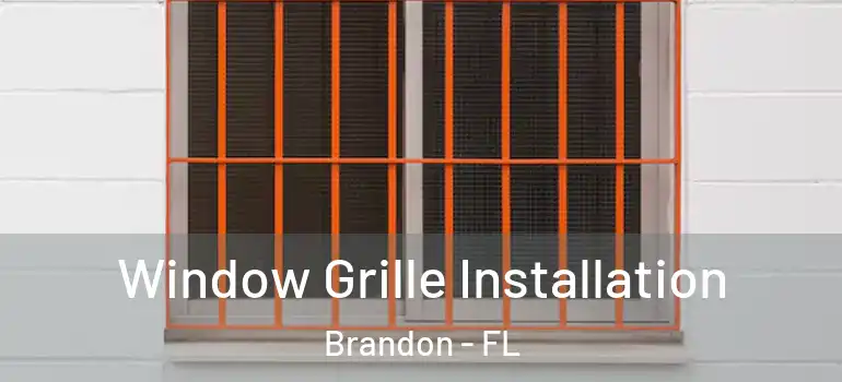  Window Grille Installation Brandon - FL