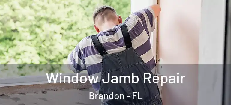  Window Jamb Repair Brandon - FL