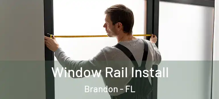  Window Rail Install Brandon - FL
